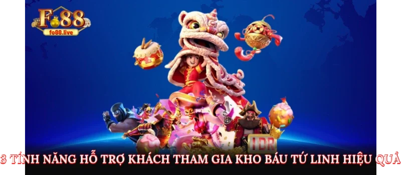 3 tính năng hỗ trợ khách tham gia Kho Báu Tứ Linh hiệu quả