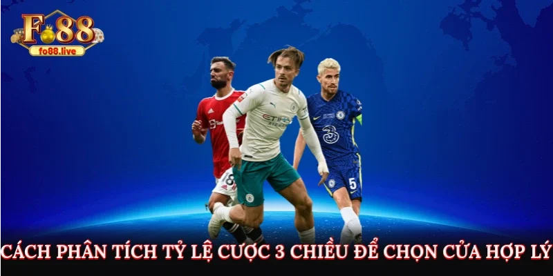 Cách phân tích tỷ lệ cược 3 chiều để chọn cửa hợp lý