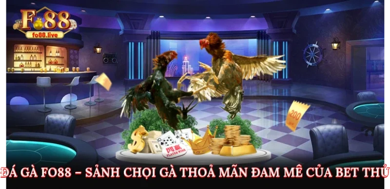 Đá Gà Fo88 – Sảnh Chọi Gà Thoả Mãn Đam Mê Của Bet Thủ