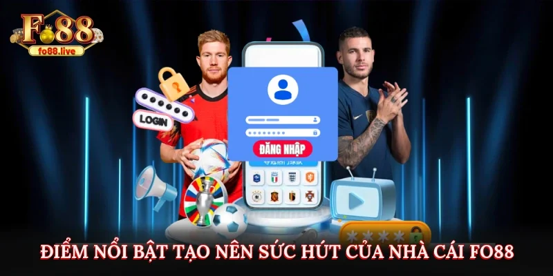 Điểm nổi bật tạo nên sức hút của nhà cái Fo88