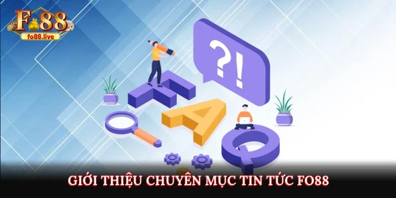 Giới thiệu chuyên mục tin tức Fo88