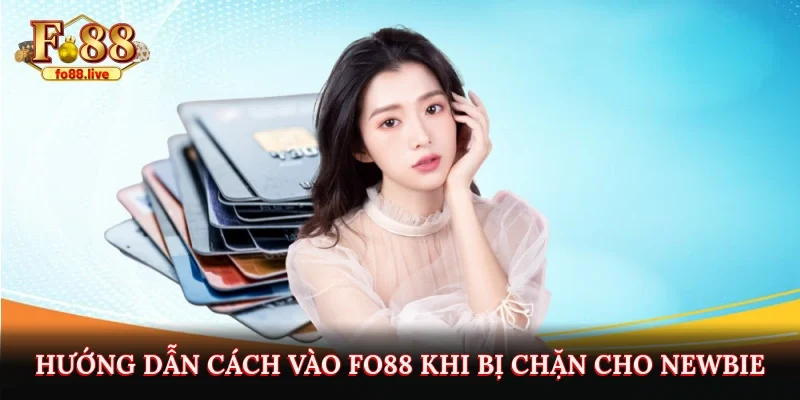 Hướng dẫn cách vào FO88 khi bị chặn cho newbie